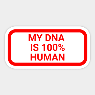 My DNA is 100 % human Sticker